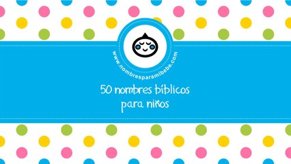 50 nombres biblicos para niños - los mejores nombres para tu bebé - www.nombresparamibebe.com