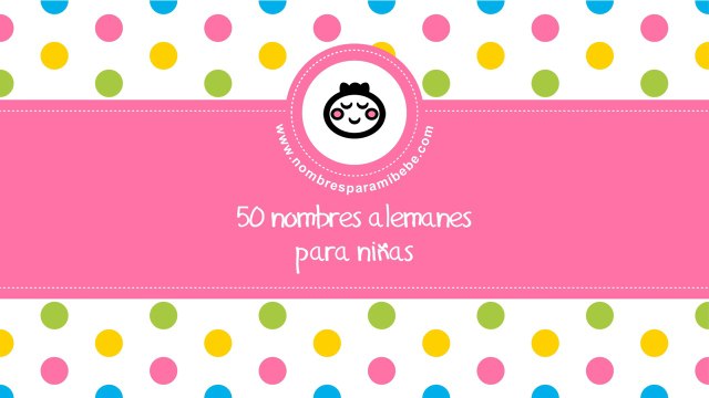 50 nombres alemanes para niñas - los mejores nombres para tu bebé - nombresparamibebe.com