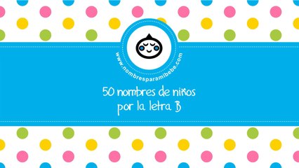 50 nombres para niños por B - los mejores nombres de bebé - www.nombresparamibebe.com