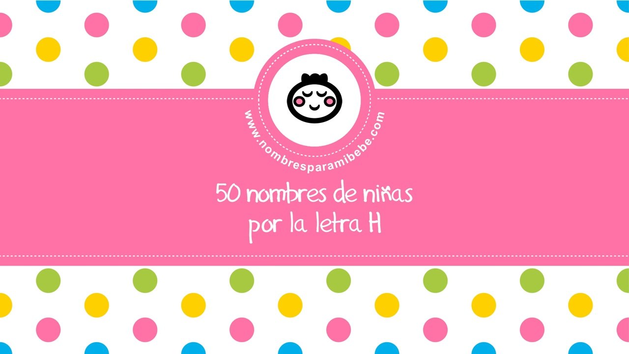 50 nombres para niñas por H - los mejores nombres de bebé - www.nombresparamibebe.com