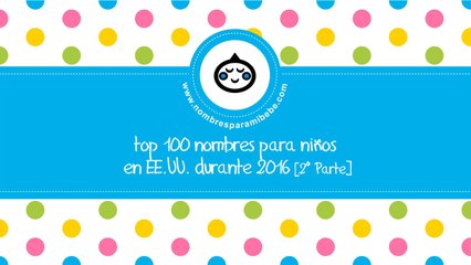 TOP 100 nombres para niños EE.UU. 2016 - PARTE 2 - www.nombresparamibebe.com