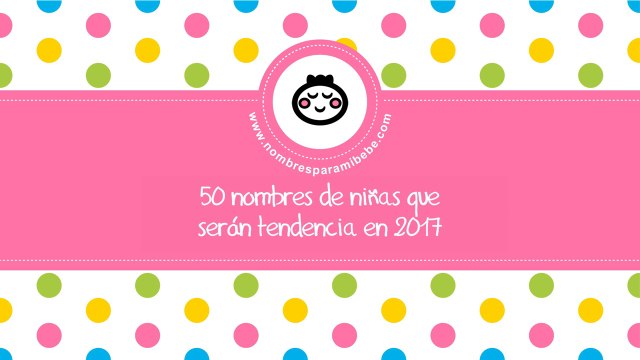 Tendencias nombres para niñas 2017 - los mejores nombres de bebé - nombresparamibebe.com