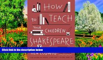 BEST PDF  How to Teach Your Children Shakespeare Ken Ludwig For Ipad