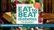 PDF [FREE] DOWNLOAD  Diabetic Living Eat to Beat Diabetes: Stop Type 2 Diabetes and Prediabetes: