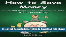 Free ePub How to Save Money: Over 200 Ways to Save Money on Just About Everything Read Online Free