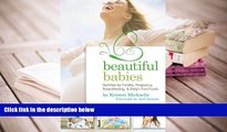 PDF [DOWNLOAD] Beautiful Babies: Nutrition for Fertility, Pregnancy, Breast-feeding, and Baby s