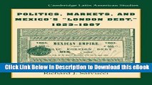 eBook Free Politics, Markets, and Mexico s  London Debt , 1823-1887 (Cambridge Latin American