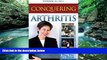 BEST PDF  Conquering Arthritis: What Doctors Don t Tell You Because They Don t Know Barbara D.