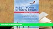READ ONLINE  Reset Your Child s Brain: A Four-Week Plan to End Meltdowns, Raise Grades, and Boost