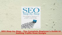READ ONLINE  SEO StepbyStep  The Complete Beginners Guide to Getting Traffic from Google