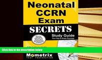 Best Ebook  Neonatal CCRN Exam Secrets Study Guide: CCRN Test Review for the Critical Care Nurses