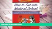 Popular Book  How to Get Into Medical School: A Thorough Step-By-Step Guide to Formulating