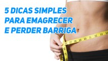 5 dicas simples para emagrecer e perder barriga