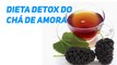 DIETA DETOX - Chá de amora para emagrecer 3 quilos por semana