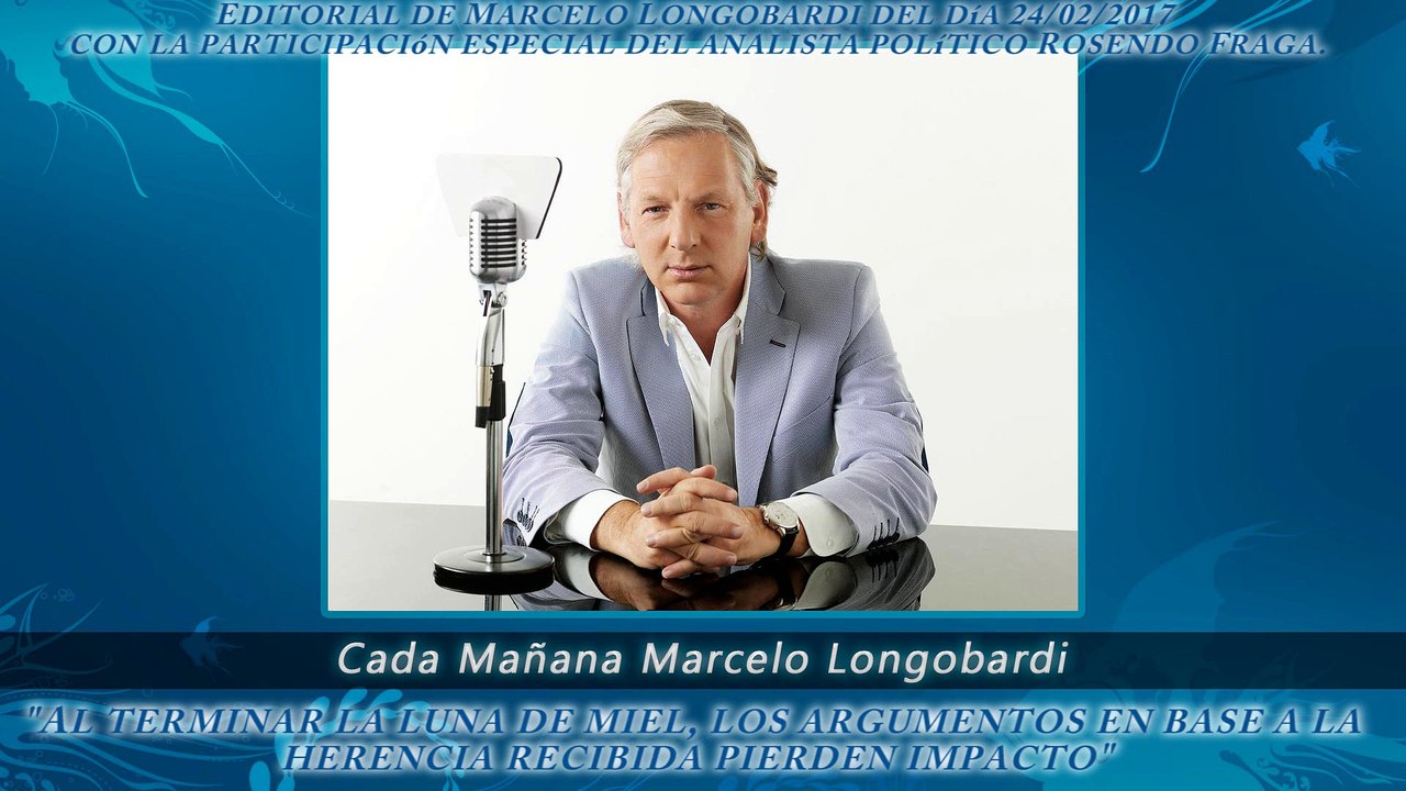 CADA MAÑANA MARCELO LONGOBARDI:Editorial de Marcelo Longobardi 24/02/2017 #CadaMañana