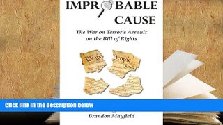 PDF [FREE] DOWNLOAD  Improbable Cause: The War on Terror s Assault on the Bill of Rights