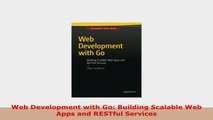 READ ONLINE  Web Development with Go Building Scalable Web Apps and RESTful Services