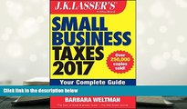 Read Online J.K. Lasser s Small Business Taxes 2017: Your Complete Guide to a Better Bottom Line