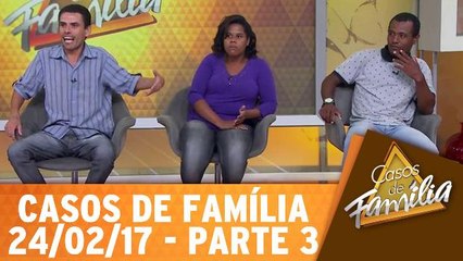 Meu irmão é um coitado e você é a culpada disso! - 24.02.17 - Parte 3