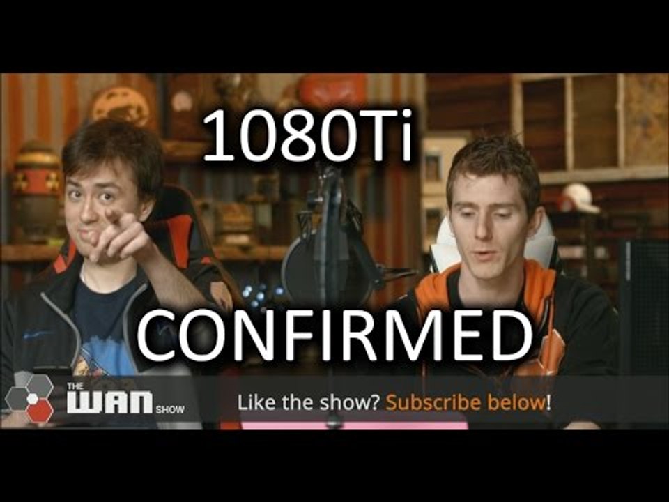 1080Ti CONFIRMED - WAN Show Feb 24, 2017