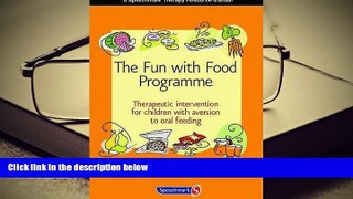 READ ONLINE  The Fun with Food Programme: Therapeutic Intervention for Children with Aversion to