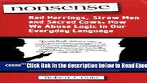 [PDF] Nonsense: Red Herrings, Straw Men and Sacred Cows: How We Abuse Logic in Our Everyday