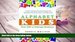 READ ONLINE  Alphabet Kids - From ADD to Zellweger Syndrome: A Guide to Developmental,