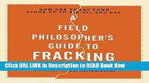 PDF Online A Field Philosopher s Guide to Fracking: How One Texas Town Stood Up to Big Oil and Gas