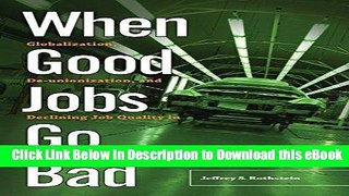 eBook Free When Good Jobs Go Bad: Globalization, De-unionization, and Declining Job Quality in the