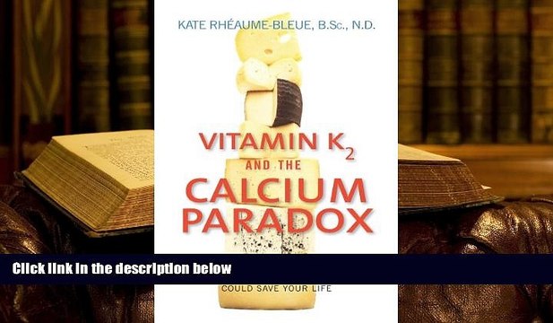 PDF [DOWNLOAD] Vitamin K2 and the Calcium Paradox: How a Little-Known Vitamin Could Save Your Life