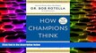 PDF [DOWNLOAD] How Champions Think: In Sports and in Life Dr. Bob Rotella  For Kindle