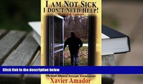 BEST PDF  I Am Not Sick I Don t Need Help: How to Help Someone with Mental Illness Accept