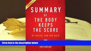 BEST PDF  Summary of the Body Keeps the Score: By Bessel Van Der Kolk M.D. Includes Analysis