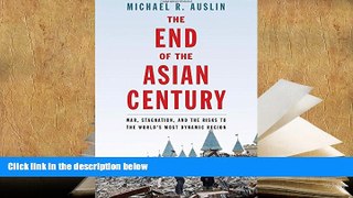 Best Ebook  The End of the Asian Century: War, Stagnation, and the Risks to the World?s Most