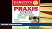 Best Ebook  Barron s PRAXIS, 6th Edition  For Kindle