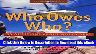Free ePub Who Owes Who: 50 Questions about World Debt (Global Issues) Free PDF