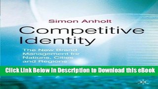 eBook Free Competitive Identity: The New Brand Management for Nations, Cities and Regions Free