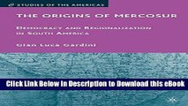 eBook Free The Origins of Mercosur: Democracy and Regionalization in South America (Studies of the