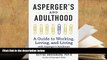 Epub Aspergers and Adulthood: A Guide to Working, Loving, and Living With Aspergers Syndrome PDF