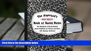 EBOOK ONLINE  The Asperkid s (Secret) Book of Social Rules: The Handbook of Not-So-Obvious Social