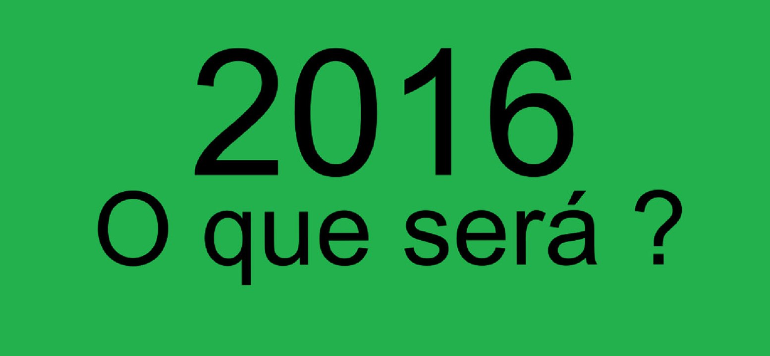 2016 O que será ?