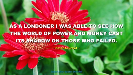 Peter Ackroyd Quotes #1