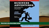 Best Ebook  Business Adventures: Twelve Classic Tales from the World of Wall Street  For Kindle