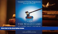 BEST PDF  And the Walls Came Tumbling Down: Greatest Closing Arguments Protecting Civil Liberties