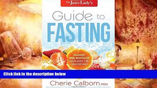 Download [PDF]  The Juice Lady s Guide to Fasting: Cleanse and Revitalize Your Body the Healthy