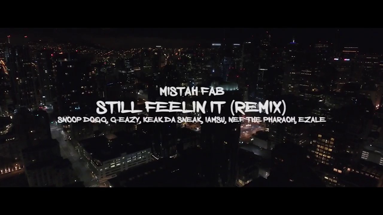 Mistah FAB feat Snoop Dogg, G-Eazy, Keak Da Sneak, IamSu, NEF The Pharaoh & Ezale "Still Feelin It" G-Mixx
