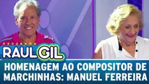 Raul Gil presta homenagem ao compositor de marchinhas: Manuel Ferreira