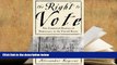 BEST PDF  The Right To Vote: The Contested History Of Democracy In The United States FOR IPAD
