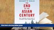 Ebook Online The End of the Asian Century: War, Stagnation, and the Risks to the World?s Most