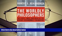 Best Ebook  The Worldly Philosophers: The Lives, Times And Ideas Of The Great Economic Thinkers,